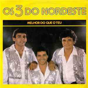 3 Do Nordeste - Melhor do Que o Teu download free