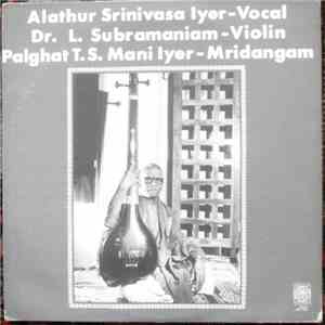 Alathur Srinivasa Iyer, Dr. L. Subramaniam, Palghat T.S. Mani Iyer - Alathur Srinivasa Iyer, Dr. L. Subramaniam, Palghat T.S. Mani Iyer download free
