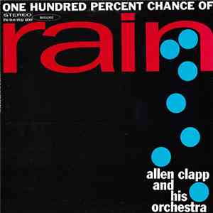 Allen Clapp And His Orchestra - One Hundred Percent Chance Of Rain download free