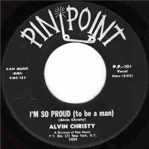 Alvin Christy - I'm So Proud (To Be A Man) / I Don't Know What You Got download free