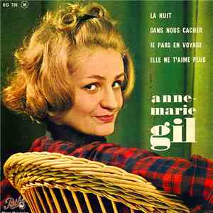 Anne-Marie Gil - La Nuit / Sans Nous Cacher / Je Pars En Voyage / Elle Ne T’aime Plus download free
