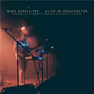 Bing Satellites - Alive In Manchester download free