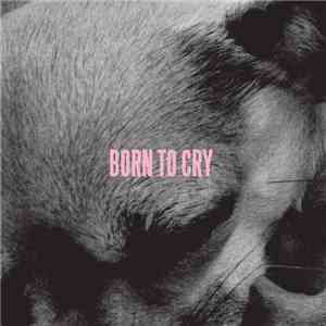 Born To Cry - Born To Cry download free