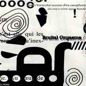 Bruital Orgasme - Oxalis Versicolor Eccesso D'ira Cacophonia download free