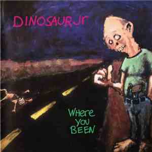 Dinosaur Jr - Where You Been download free