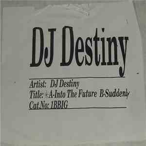 DJ Destiny Feat. Trixxy - Into The Future / Suddenly download free