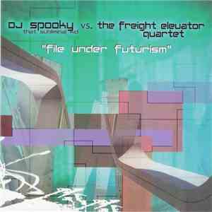 DJ Spooky That Subliminal Kid vs. The Freight Elevator Quartet - File Under Futurism download free