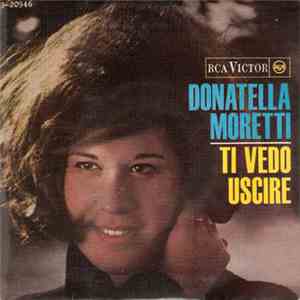 Donatella Moretti - Ti Vedo Uscire / Non M'Impota Piu / Ogni Felicta / Ti Chedo Scusa download free