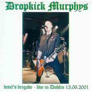Dropkick Murphys - Devil's Brigade - Live In Dublin 13.06.2001 download free
