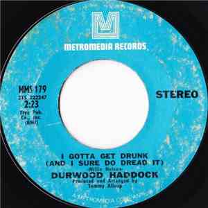 Durwood Haddock - I Gotta Get Drunk download free