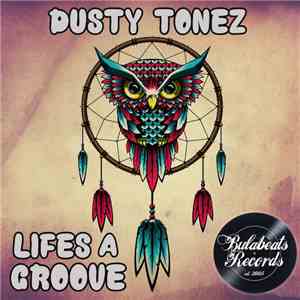 Dusty Tonez - Life's A Groove download free
