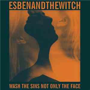 Esben And The Witch - Wash The Sins Not Only The Face download free