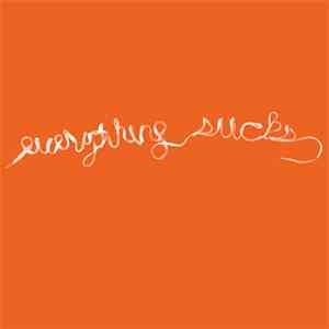 Everything Sucks - Because Everything Sucks... download free
