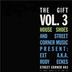 Ext  A.K.A. Rudy Eckes - House Shoes And Street Corner Music Present: The Gift Volume 3 download mp3 flac