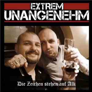 Extrem Unangenehm - Die Zeichen Stehn Auf Alk download free