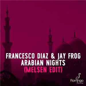 Francesco Diaz & Jay Frog - Arabian Nights (Melsen Edit) download free