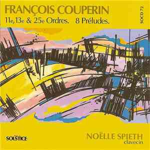 François Couperin, Noëlle Spieth - 11e, 13e & 25e Ordres . 8 Préludes download free