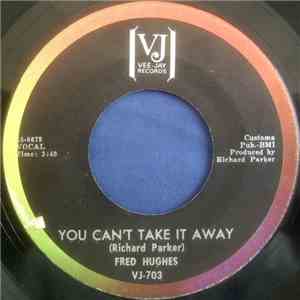Fred Hughes - You Can't Take It Away / My Heart Cries Oh download free