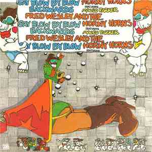 Fred Wesley And The Horny Horns Featuring Maceo Parker - Say Blow By Blow Backwards download free