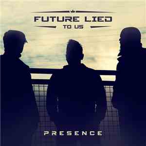 Future Lied To Us - Presence download free