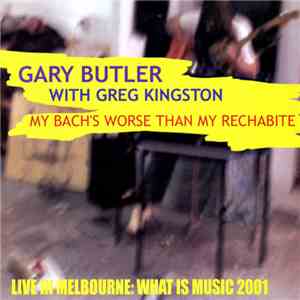 Gary Butler  With Greg Kingston - My Bach's Worse Than My Rechabite download free