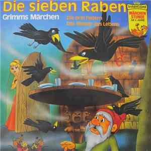 Gebrüder Grimm - Grimms Märchen: Die Sieben Raben / Die Drei Federn / Das Wasser Des Lebens download free