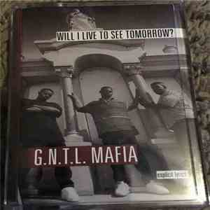 G.N.T.L Mafia - Will I Live To See Tomorrow? download free