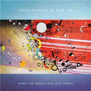 Gold Chains & Sue Cie - When The World Was Our Friend download free