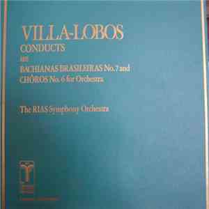 Heitor Villa-Lobos, RIAS Symphonie-Orchester Berlin - Conducts his Bachianas Brasileiras No.7 and Choros No. 6 for Orchestra download free