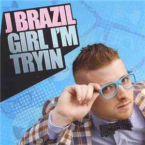 J Brazil - Girl I'm Tryin download free