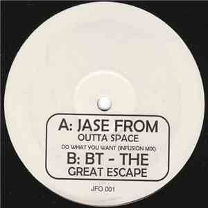 Jase From Outta Space / BT - Do What You Want (Infusion Mix) / The Great Escape download free
