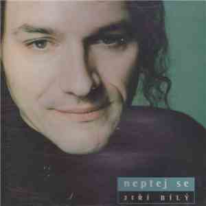 Jiří Bílý - Neptej Se download free Jiří Bílý - Neptej Se download mp3 flac
