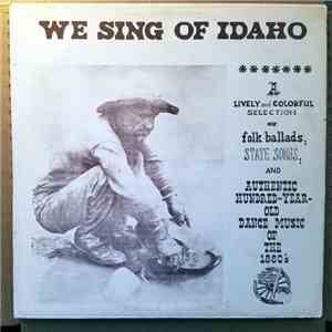 Johnny Lister - We Sing Of Idaho: A Lively And Colorful Selection Of Folk Ballads, State Songs, And Authentic, Hundred-Year-Old Dance Music From The 1860's download free