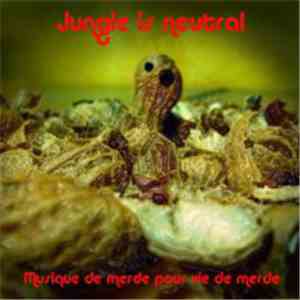Jungle Is Neutral - Musique De Merde Pour Vie De Merde download free