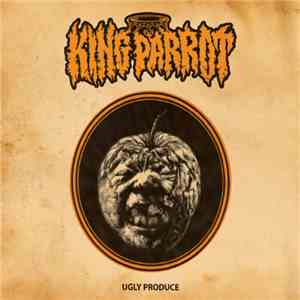 King Parrot - Ugly Produce download free