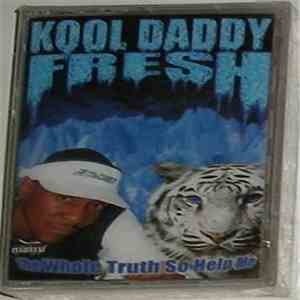 Kool Daddy Fresh - The Whole Truth So Help Me download free