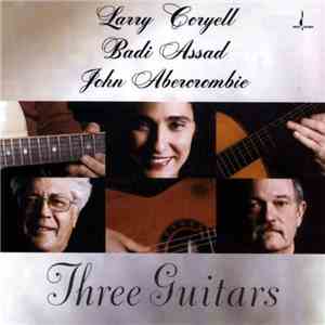 Larry Coryell, Badi Assad, John Abercrombie - Three Guitars download free
