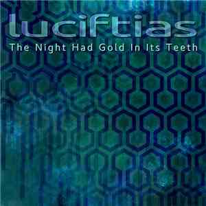 Luciftias - The Night Had Gold In Its Teeth download mp3 flac