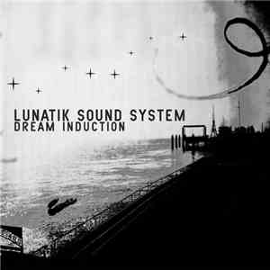 Lunatik Sound System - Dream Induction download free