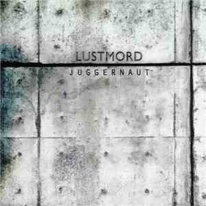 Lustmord - Juggernaut download free