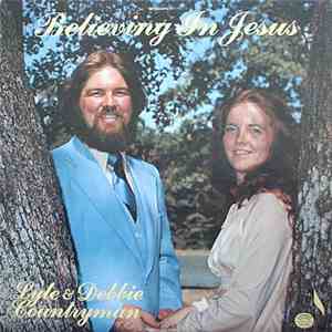 Lyle & Debbie Countryman - Believing In Jesus download free