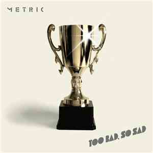 Metric - Too Bad, So Sad download free