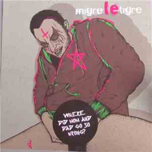 Migre Le Tigre - Where Did Mom And Dad Go So Wrong? download free