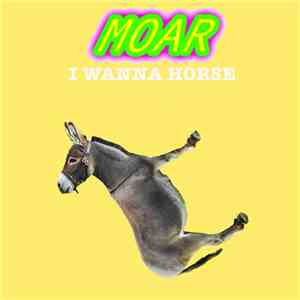 MOAR  - I Wanna Horse download free