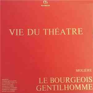 Molière / Arletty, Sophie Desmarets, Françoise Dorléac, Maria Mauban, Jacques Fabbri, Les Frères Jacques, Michel Serrault, Henri Salvador - Vie Du Théatre - Le Bourgeois Gentilhomme download mp3 flac