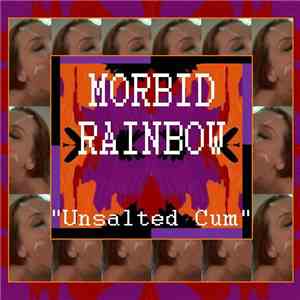 Morbid Rainbow - Unsalted Cum download free