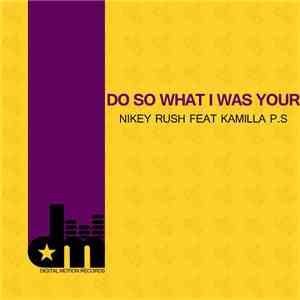 Nikey Rush Feat Kamilla P.S - Do So What I Was Your download free