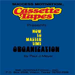 Paul J. Meyer - How To Master Time Organization download free