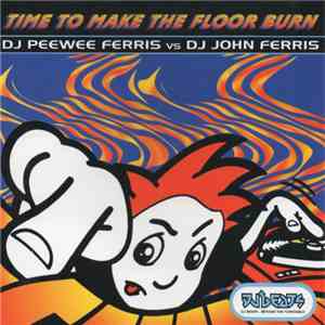 Peewee Ferris vs. John Ferris - Time To Make The Floor Burn download mp3 flac