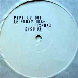 Pipi Le Oui - Le Funky Bus / I Dunno download free